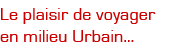 Le plaisir de voyager en milieu urbain